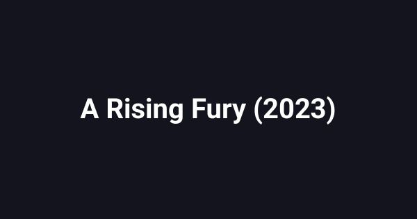 A Rising Fury (2023)