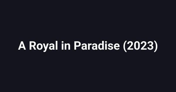 A Royal in Paradise (2023)