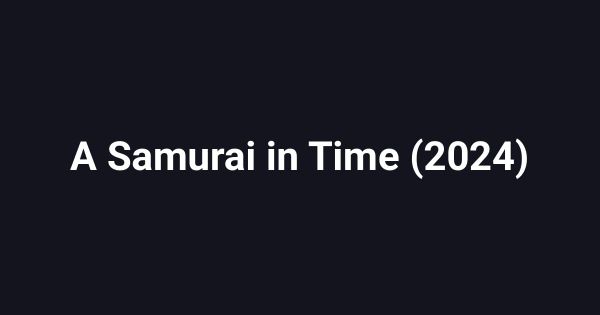 A Samurai in Time (2024)