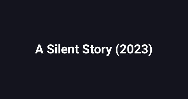 A Silent Story (2023)