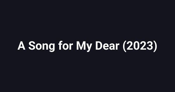 A Song for My Dear (2023)