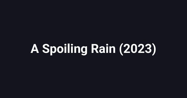 A Spoiling Rain (2023)