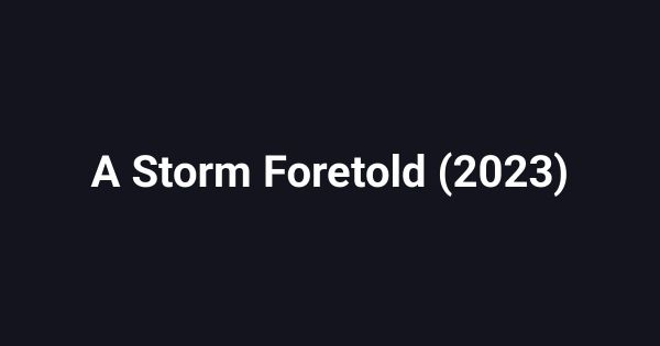 A Storm Foretold (2023)