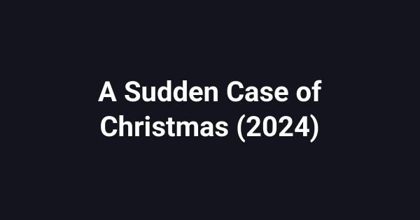 A Sudden Case of Christmas (2024)