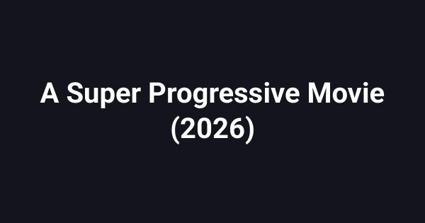 A Super Progressive Movie (2026)