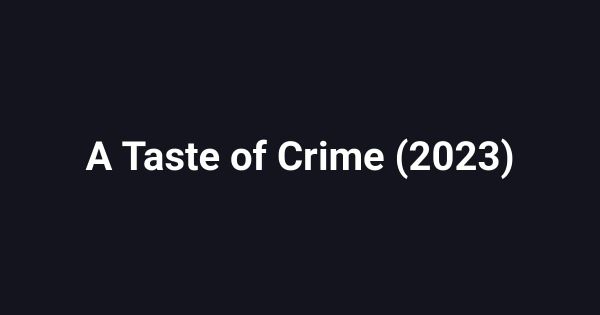 A Taste of Crime (2023)
