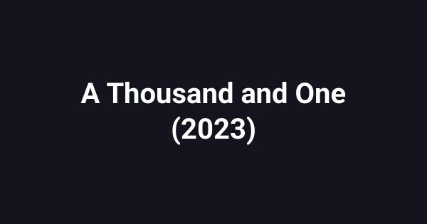 A Thousand and One (2023)
