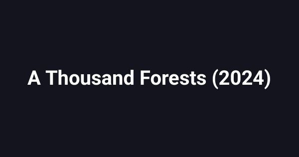 A Thousand Forests (2024)
