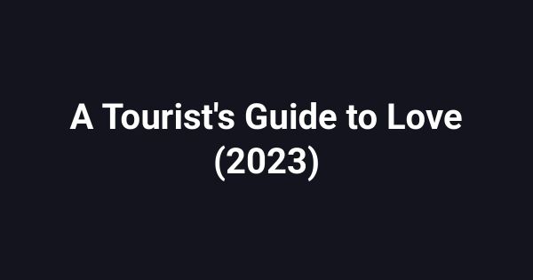A Tourist's Guide to Love (2023)
