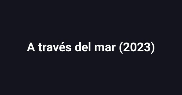 A través del mar (2023)