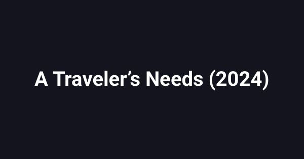 A Traveler’s Needs (2024)