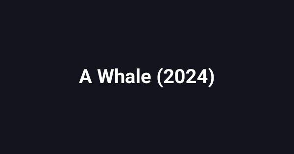 A Whale (2024)
