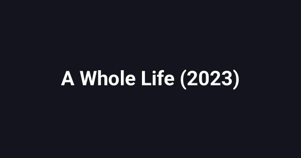 A Whole Life (2023)