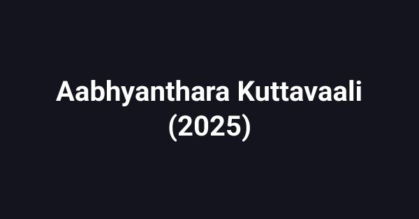 Aabhyanthara Kuttavaali (2025)
