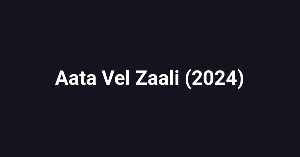 Aata Vel Zaali (2024)