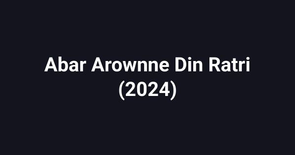 Abar Arownne Din Ratri (2024)