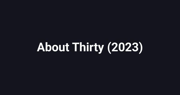 About Thirty (2023)