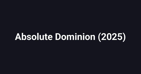 Absolute Dominion (2025)