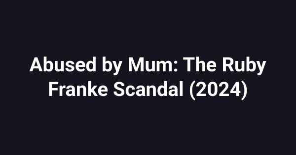 Abused by Mum: The Ruby Franke Scandal (2024)