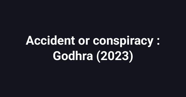 Accident or conspiracy : Godhra (2023)