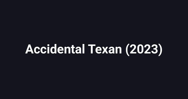Accidental Texan (2023)