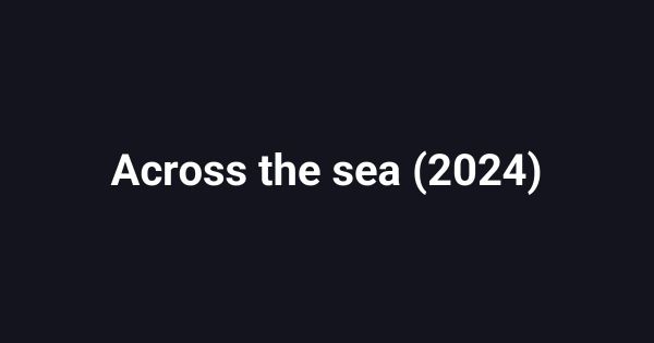 Across the sea (2024)