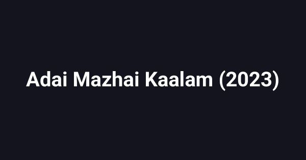 Adai Mazhai Kaalam (2023)