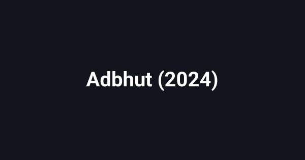 Adbhut (2024)