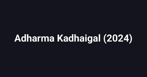 Adharma Kadhaigal (2024)
