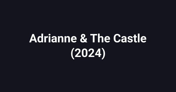 Adrianne & The Castle (2024)