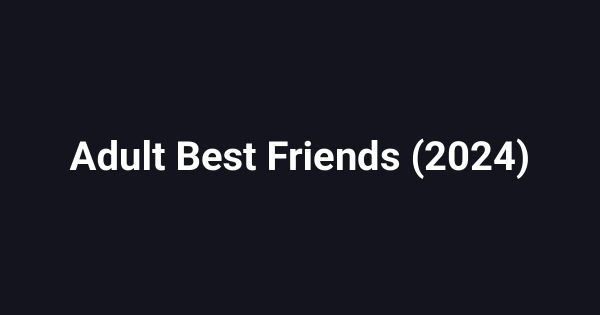 Adult Best Friends (2024)