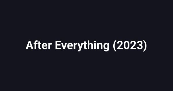 After Everything (2023)