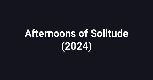 Afternoons of Solitude (2024)