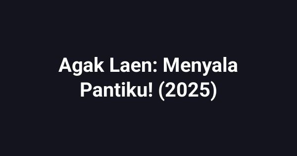 Agak Laen: Menyala Pantiku! (2025)