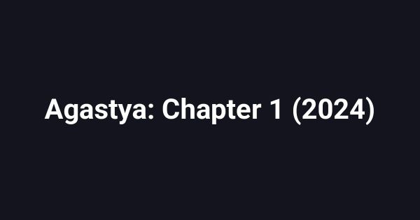Agastya: Chapter 1 (2024)