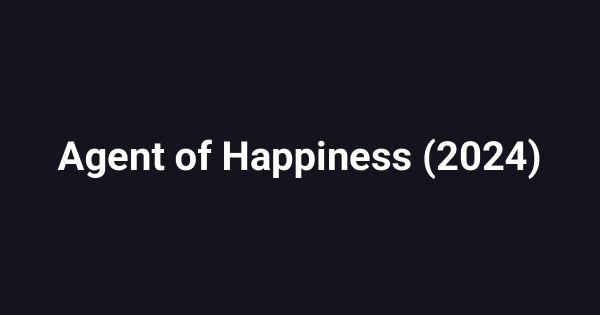 Agent of Happiness (2024)