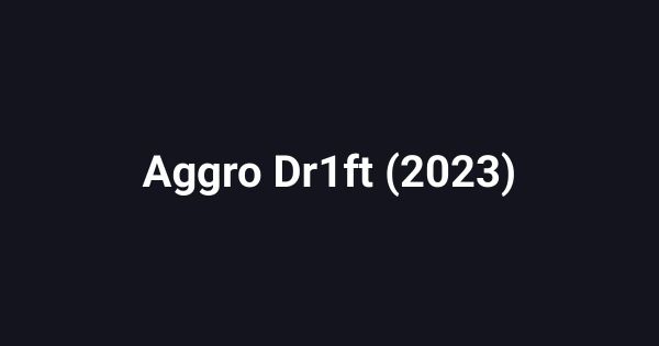 Aggro Dr1ft (2023)