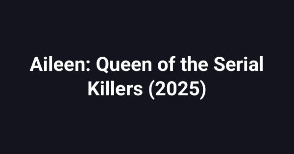 Aileen: Queen of the Serial Killers (2025)