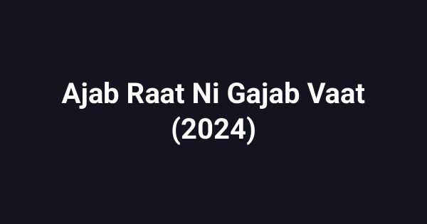 Ajab Raat Ni Gajab Vaat (2024)