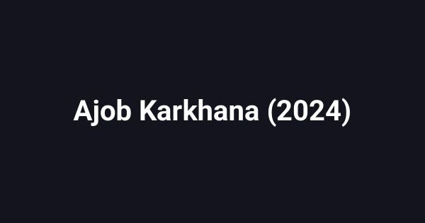 Ajob Karkhana (2024)