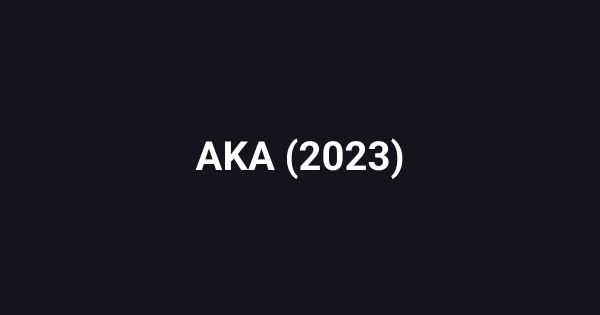 AKA (2023)