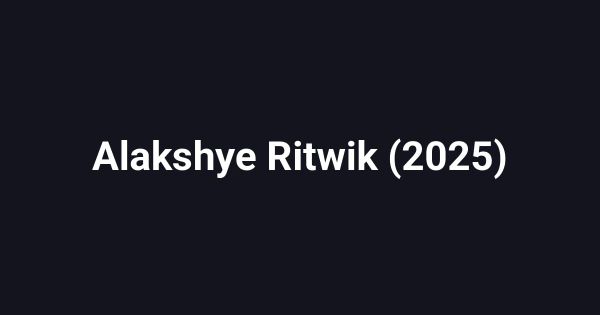 Alakshye Ritwik (2025)