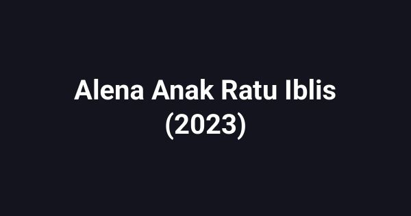 Alena Anak Ratu Iblis (2023)