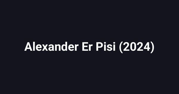 Alexander Er Pisi (2024)
