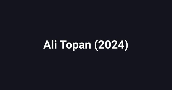 Ali Topan (2024)