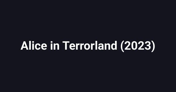 Alice in Terrorland (2023)
