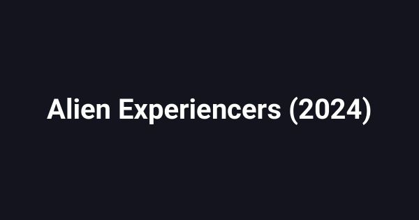 Alien Experiencers (2024)