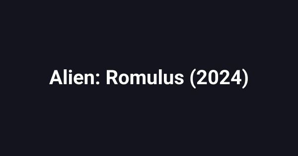 Alien: Romulus (2024)