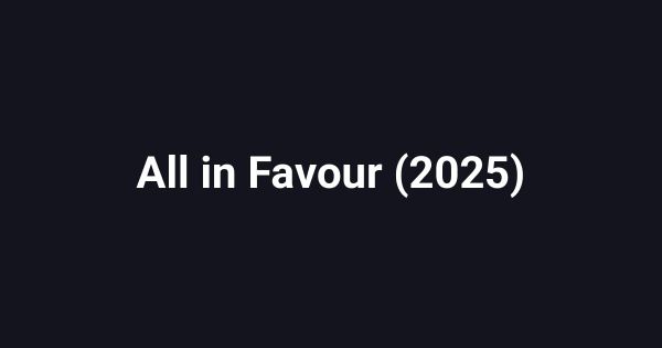 All in Favour (2025)