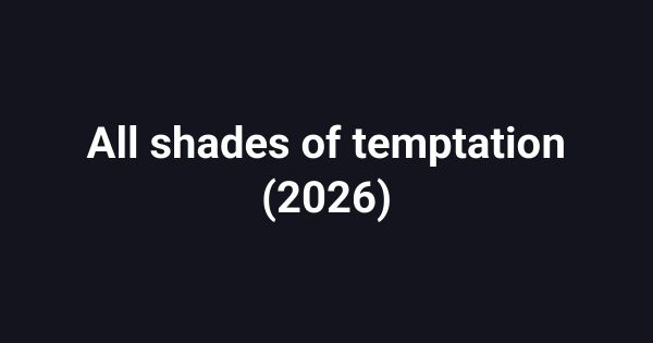 All shades of temptation (2026)
